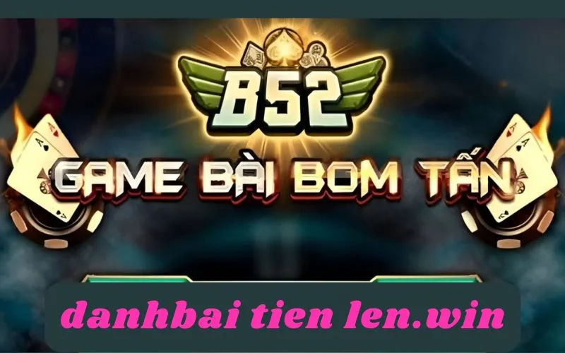 B52 - Cổng Game Đánh Bài Tiến Lên Xanh Chín 2024