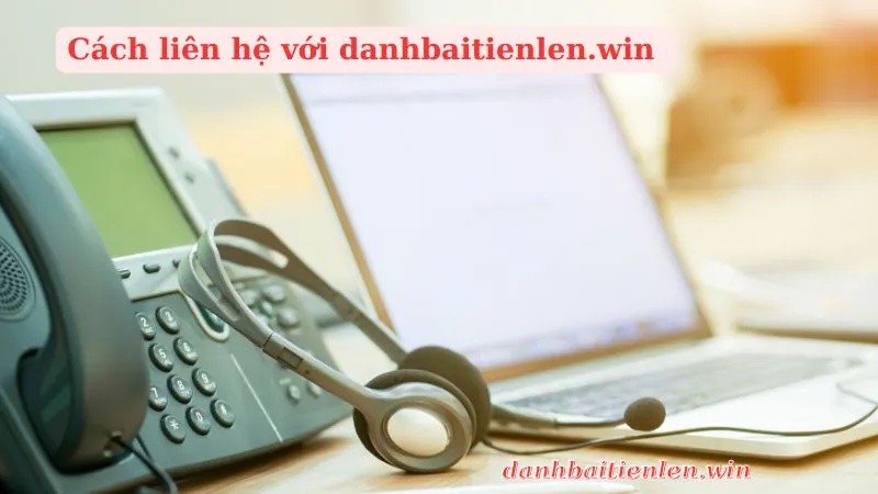 Cách liên lạc tại danhbaitienlen.win